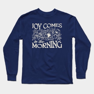 Joy Comes in the Morning Long Sleeve T-Shirt